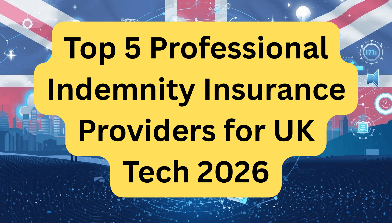 Best Professional Indemnity Insurance Providers for UK Tech Startups 2026: Compare Quotes & Coverage